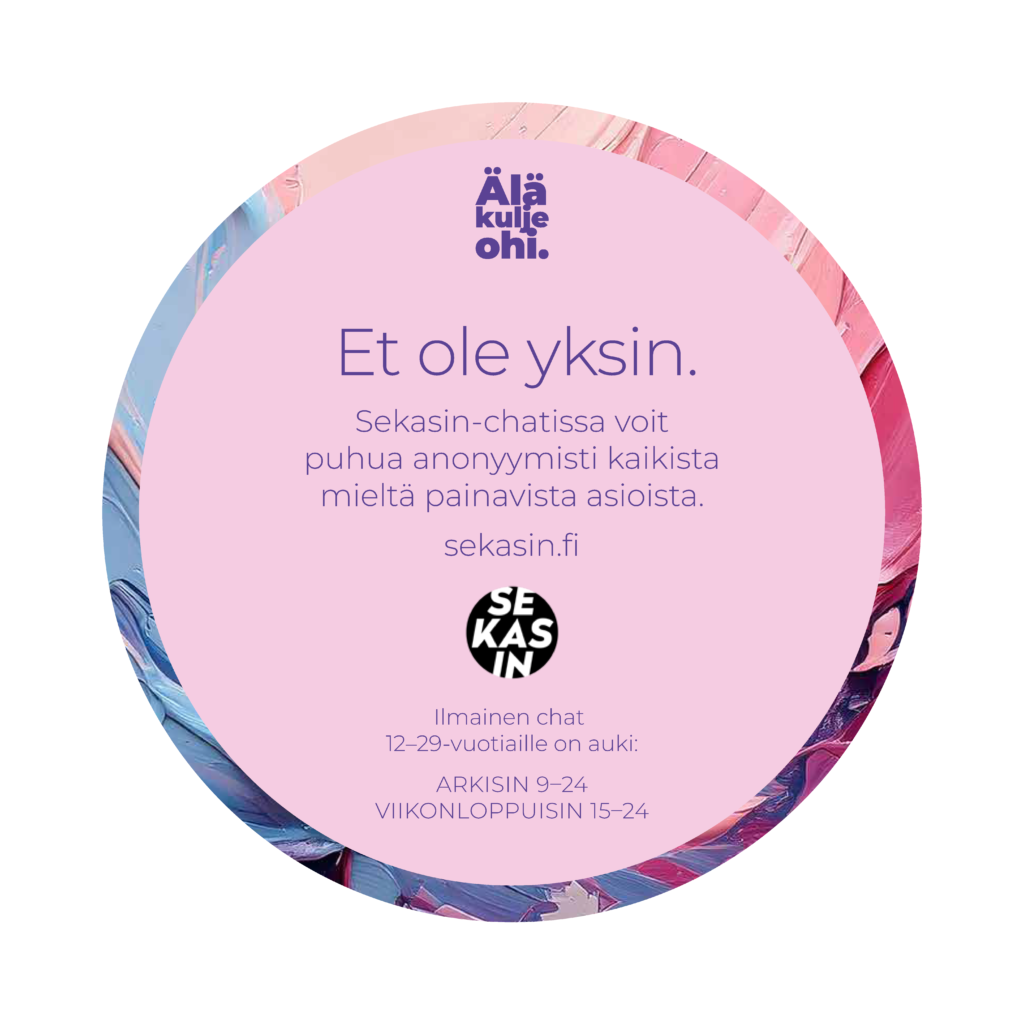 Pyöreä vaaleanpunainen grafiikka, jossa kerrotaan Sekasin-chatin olevan 12–29-vuotiaille avoinna arkisin klo 9–24 ja viikonloppuisin klo 15–24. Grafiikassa näkyvät Älä kuule ohi. -logo ja Sekasin-chatin logo sekä teksti ”Et ole yksin.”
